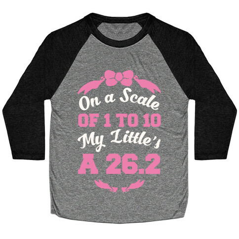 On A Scale Of 1 To 10 My Little's A 26.2 Baseball Tee