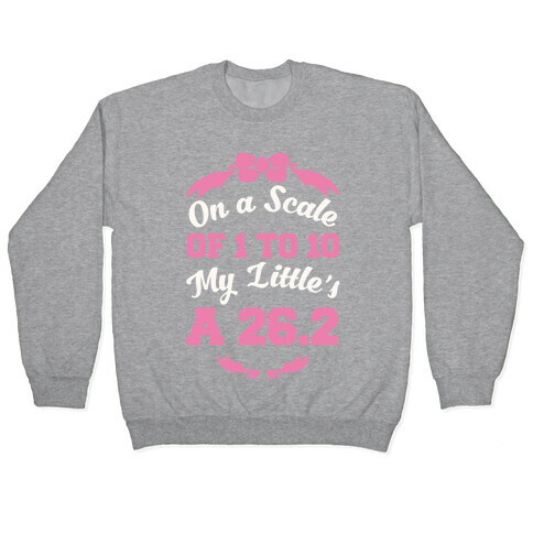 On A Scale Of 1 To 10 My Little's A 26.2 Pullover