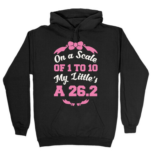 On A Scale Of 1 To 10 My Little's A 26.2 Hooded Sweatshirt