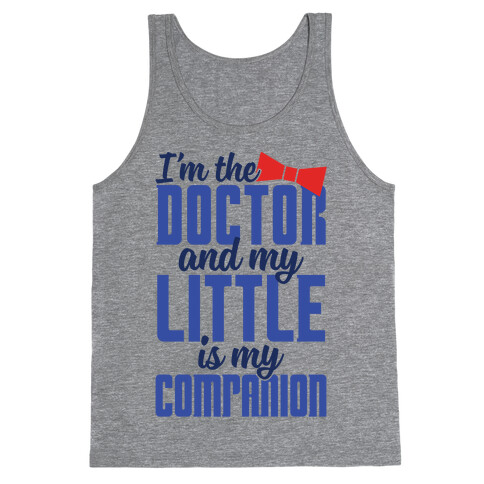 I'm The Doctor And My Little Is My Companion Tank Top