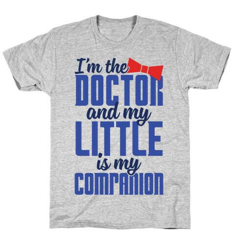 I'm The Doctor And My Little Is My Companion T-Shirt