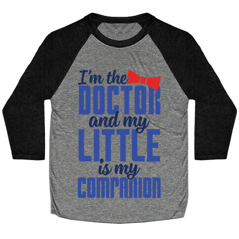 I'm The Doctor And My Little Is My Companion Baseball Tee
