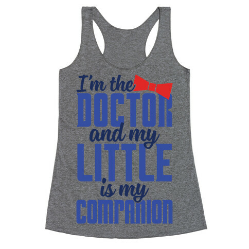 I'm The Doctor And My Little Is My Companion Racerback Tank Top