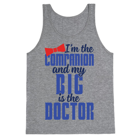 I'm The Companion And My Big Is The Doctor Tank Top