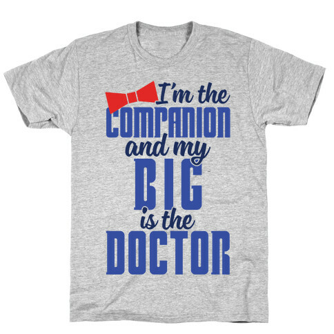 I'm The Companion And My Big Is The Doctor T-Shirt