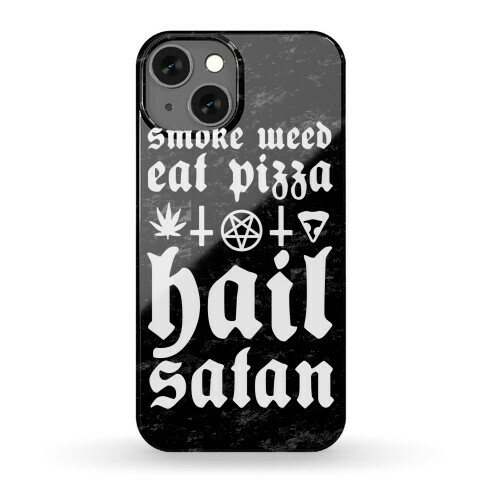 Smoke Weed, Eat Pizza, Hail Satan Phone Case