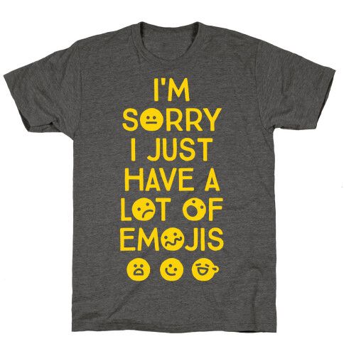 I'm Sorry I Just Have A Lot Of Emojis T-Shirt