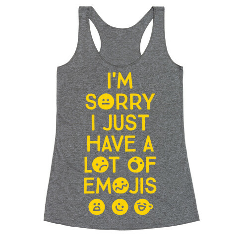 I'm Sorry I Just Have A Lot Of Emojis Racerback Tank Top