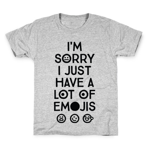 I'm Sorry I Just Have A Lot Of Emojis Kids T-Shirt