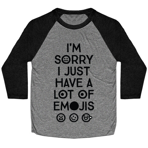 I'm Sorry I Just Have A Lot Of Emojis Baseball Tee