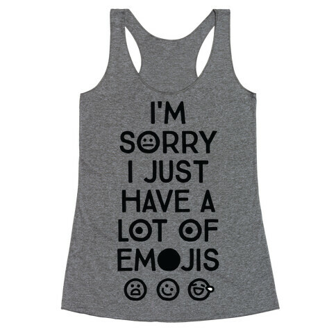 I'm Sorry I Just Have A Lot Of Emojis Racerback Tank Top