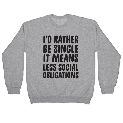 I'd Rather Be Single It Means Less Social Obligations Pullover