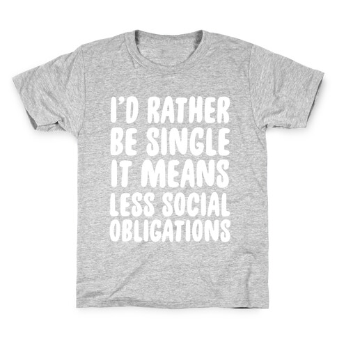 I'd Rather Be Single It Means Less Social Obligations Kids T-Shirt