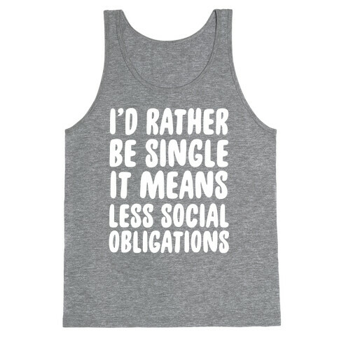 I'd Rather Be Single It Means Less Social Obligations Tank Top