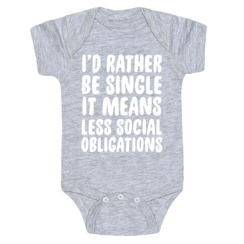 I'd Rather Be Single It Means Less Social Obligations Baby One-Piece