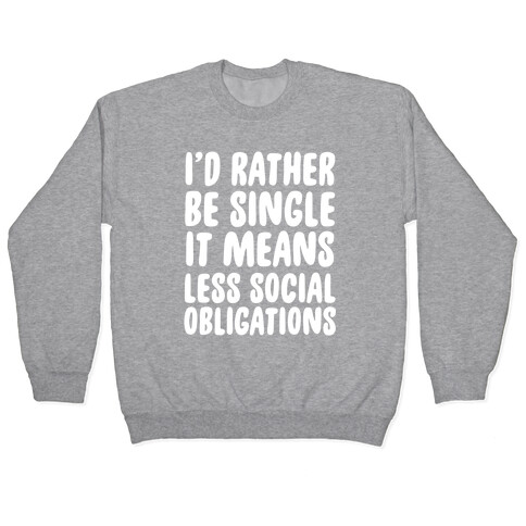 I'd Rather Be Single It Means Less Social Obligations Pullover