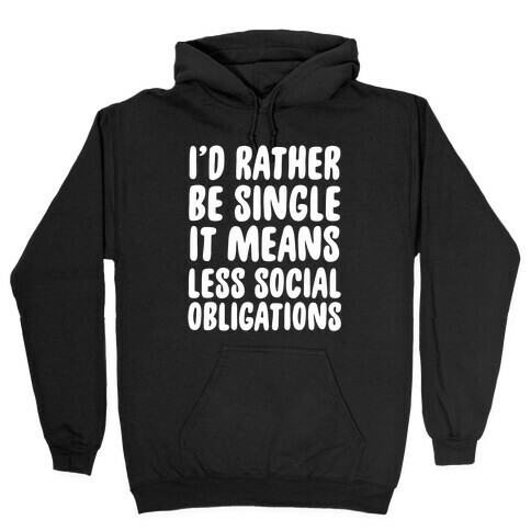 I'd Rather Be Single It Means Less Social Obligations Hooded Sweatshirt