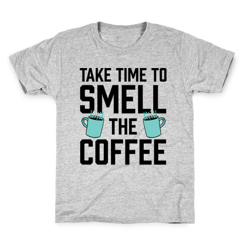 Take Time To Smell The Coffee Kids T-Shirt