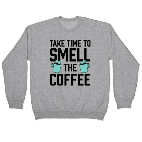 Take Time To Smell The Coffee Pullover