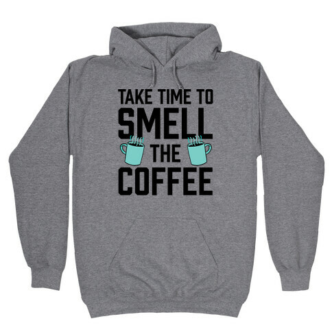 Take Time To Smell The Coffee Hooded Sweatshirt