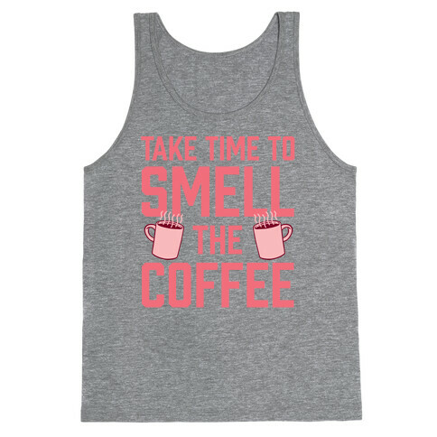 Take Time To Smell The Coffee Tank Top
