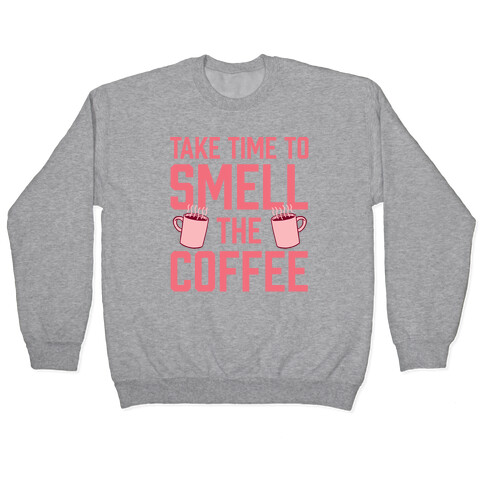 Take Time To Smell The Coffee Pullover