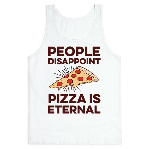 People Disappoint Pizza Is Eternal Tank Top