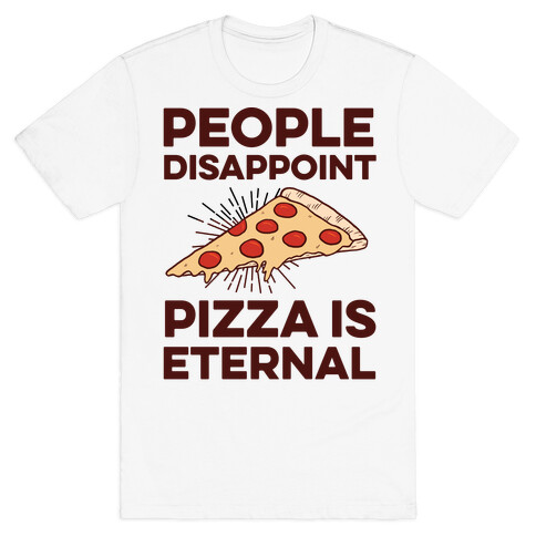 People Disappoint Pizza Is Eternal T-Shirt