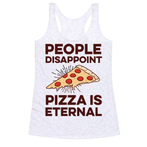 People Disappoint Pizza Is Eternal Racerback Tank Top