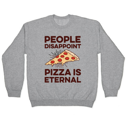People Disappoint Pizza Is Eternal Pullover