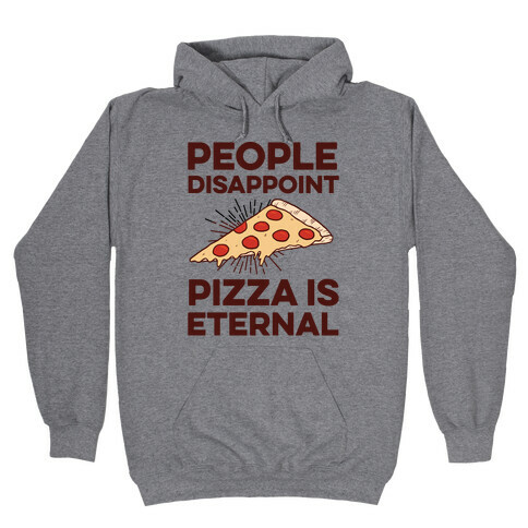 People Disappoint Pizza Is Eternal Hooded Sweatshirt