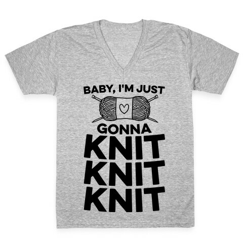 Baby, I'm Just Gonna Knit Knit Knit V-Neck Tee Shirt