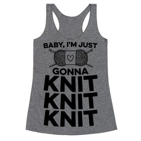 Baby, I'm Just Gonna Knit Knit Knit Racerback Tank Top
