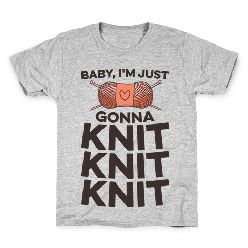 Baby, I'm Just Gonna Knit Knit Knit Kids T-Shirt