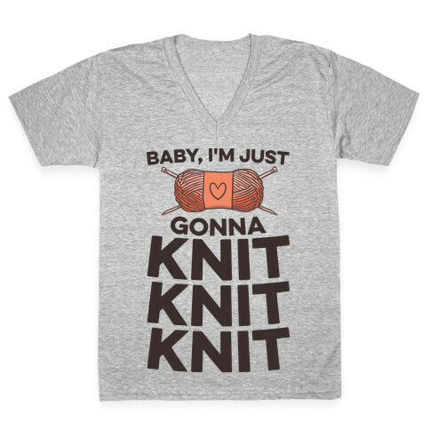 Baby, I'm Just Gonna Knit Knit Knit V-Neck Tee Shirt