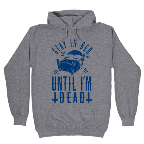 Stay In Bed Until I'm Dead Hooded Sweatshirt