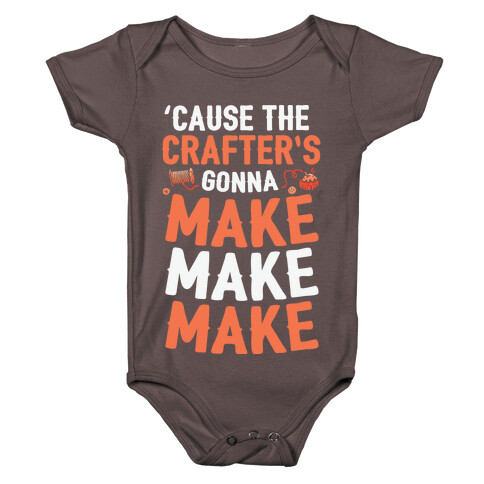 'Cause The Crafter's Gonna Make Make Make Baby One-Piece