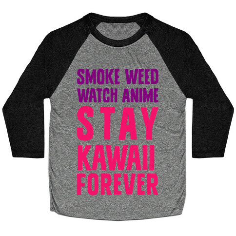Smoke Weed Watch Anime Stay Kawaii Forever Baseball Tee
