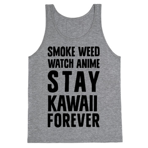 Smoke Weed Watch Anime Stay Kawaii Forever Tank Top