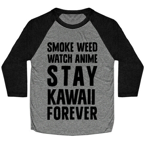 Smoke Weed Watch Anime Stay Kawaii Forever Baseball Tee