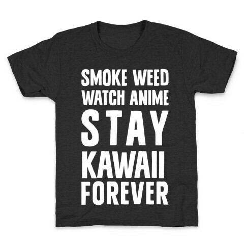 Smoke Weed Watch Anime Stay Kawaii Forever Kids T-Shirt