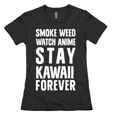Smoke Weed Watch Anime Stay Kawaii Forever Womens T-Shirt