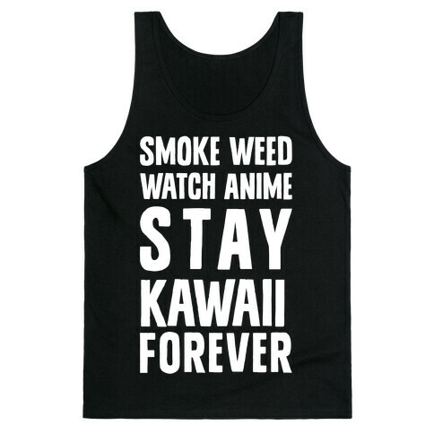 Smoke Weed Watch Anime Stay Kawaii Forever Tank Top