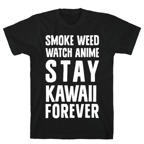 Smoke Weed Watch Anime Stay Kawaii Forever T-Shirt