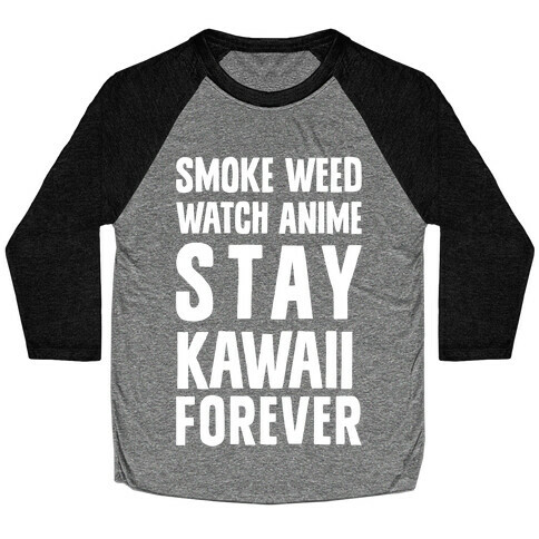 Smoke Weed Watch Anime Stay Kawaii Forever Baseball Tee