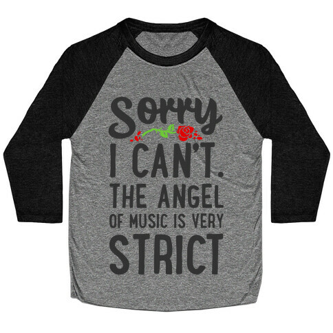 Sorry I Can't. The Angel of Music is Very Strict Baseball Tee