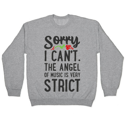 Sorry I Can't. The Angel of Music is Very Strict Pullover
