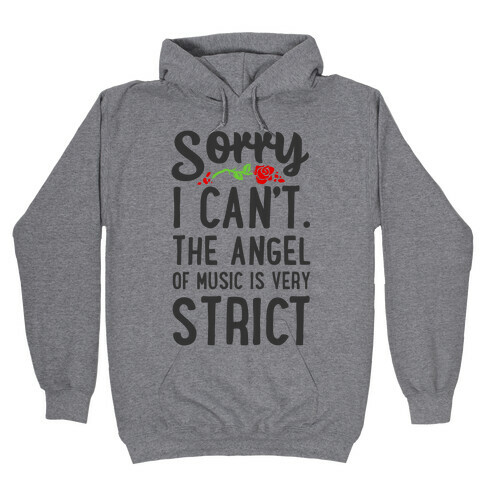 Sorry I Can't. The Angel of Music is Very Strict Hooded Sweatshirt