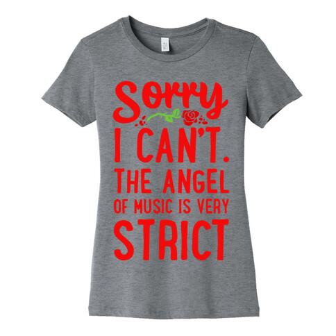 Sorry I Can't. The Angel of Music is Very Strict Womens T-Shirt
