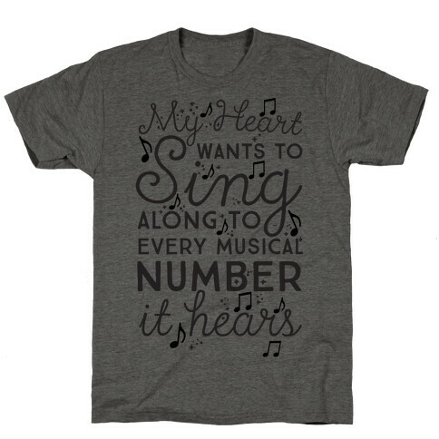 My Heart Wants To Sing Along To Every Musical Number It Hears T-Shirt